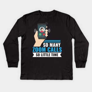 So Many Zoom Calls So Little Time Kids Long Sleeve T-Shirt